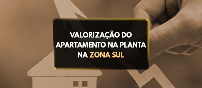 Qual é a valorização do apartamento na planta na Zona Sul de São Paulo?
